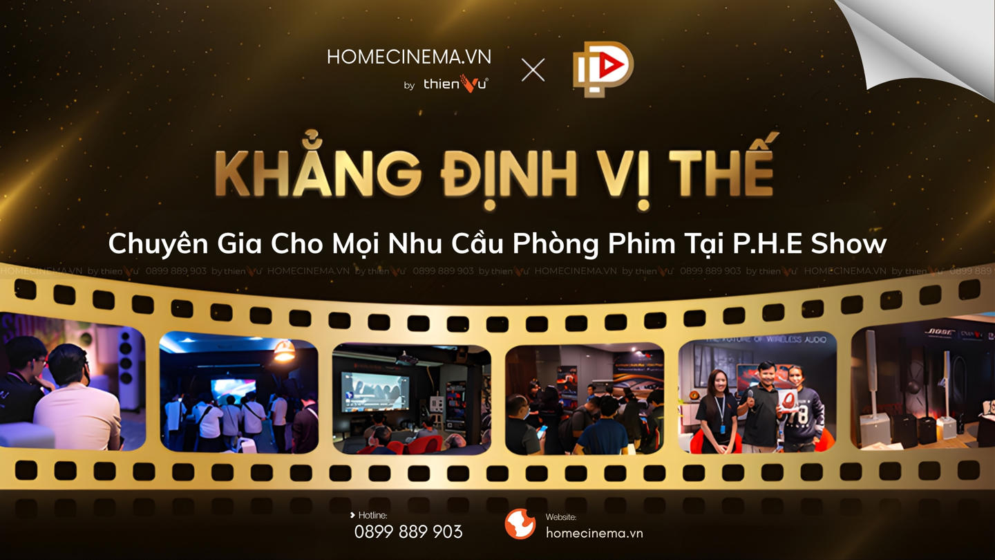 phe-show-2025-homecinema-khang-dinh-vi-the-chuyen-gia-phong-phim