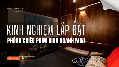 Ảnh nhỏ: Kinh Nghiệm Lắp Đặt Phòng Chiếu Phim Kinh Doanh Mini 2026