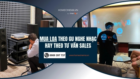 Ảnh nhỏ: Mua Loa Theo Gu Nghe Nhạc Hay Theo Tư Vấn Sales