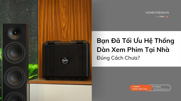 ban-da-tan-dung-toi-uu-he-thong-dan-xem-phim-tai-nha-dung-cach-chua