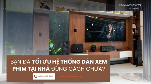 Ảnh nhỏ: Bạn Đã Tối Ưu Hệ Thống Dàn Xem Phim Tại Nhà Đúng Cách Chưa?