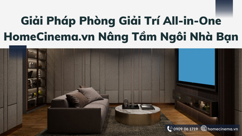 Ảnh nhỏ: Giải Pháp Phòng Giải Trí All-in-One: HomeCinema.vn Nâng Tầm Ngôi Nhà Bạn