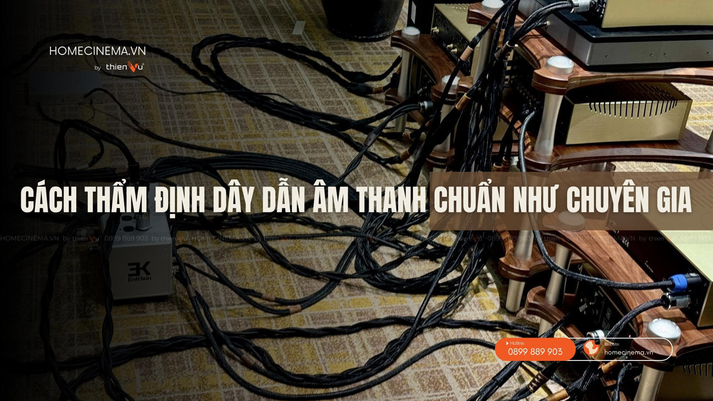 cach-tham-dinh-day-dan-am-thanh-chuan-nhu-chuyen-gia